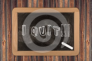 I quit!!! - chalkboard