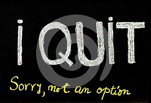 I quit sorry is not an option message