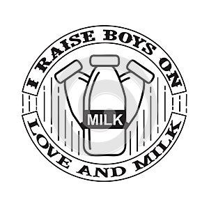 I raises Boys on Love and Milk. Food and Drink Quote and Saying good for cricut