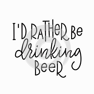 I rather be drinking beer t-shirt quote lettering.