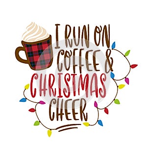 I run on coffee and Christmas cheer - Calligraphy phrase for Christmas.