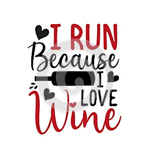 I run because i love wine - funny text with bottle sihouette,and hearts.