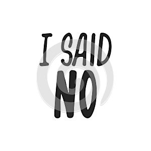 I said No - hand drawn feminism lettering phrase isolated on the black background. Fun brush ink vector illustration for