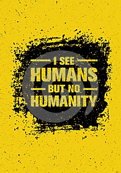 I See Humans But No Humanity Quote. Creative Vector Grunge Banner Concept