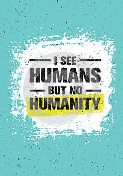 I See Humans But No Humanity Quote. Creative Vector Grunge Banner Concept