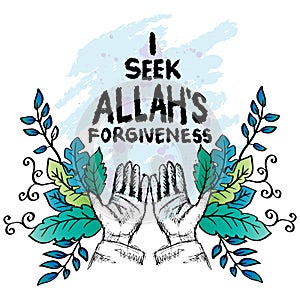 I seek Allah\'s forgiveness. Hand drawn lettering. Islamic quote.