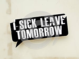 I SICK LEAVE TOMORROW sticker