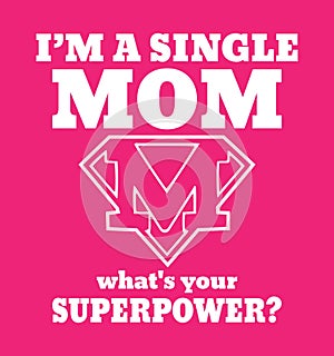 I am a single MOM whats your superpower