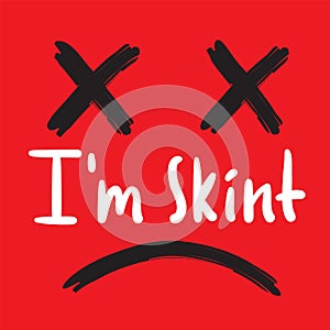 I am skint - inspire motivational quote.