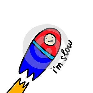 I am slow hand drawn vector illustration in cartoon style. Rocket going to space. Lettering