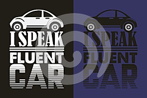 I Speak Fluent Car, Car Lover T-Shirt, Classic Car, Custom Car Shirt, Cars, Customized, Gift For Dad, Promise Shirt, Gift For Car