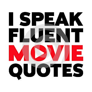 I Speak Fluent Movie Quotes T-shirt Design Vector Illustration Clipart Eps photo