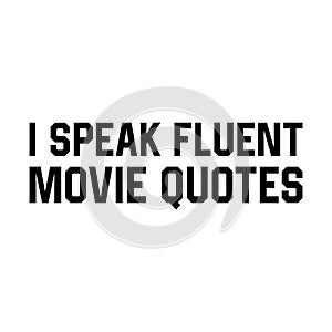 I Speak Fluent Movie Quotes T-shirt Design Vector Illustration Clipart Eps photo