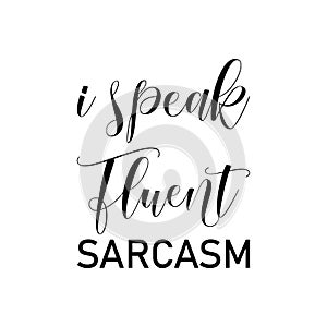 i speak fluent sarcasm black letters quote