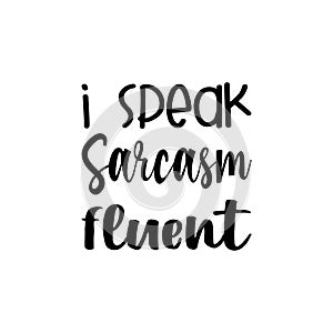 i speak sarcasm fluent black letter quote