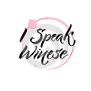 I speak winese. Funny quote about wine and glass stain trace. Hand written quote for posters and apparel design.