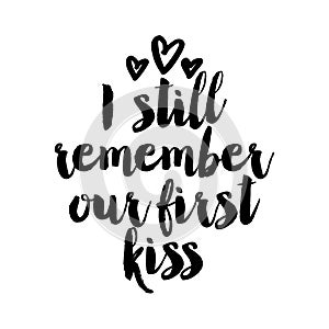 I still remember our first kiss - Calligraphy phrase for Valentine day.