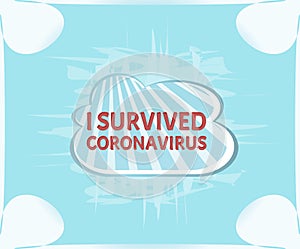 I survived coronavirus. Sign caution covid-19. Coronavirus outbreak. Danger and public health risk disease and flu outbreak.