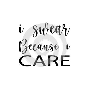 i swear because i care black letter quote
