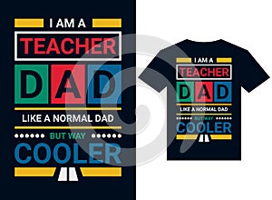 i am a teacher dad like a normal dad but way cooler t-shirt design