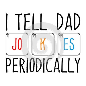 I Tell Dad Jokes Periodically Design Vector Illustration Clipart, Quotes Shirt photo