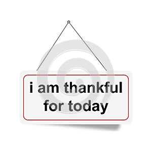 I am thankful for today tag on white