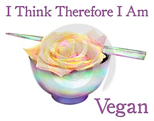 I Think Therefor I Am Vegan, Rose in bowl with Chopsticks