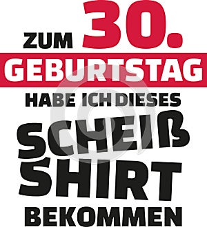 I turned 30 and all i got was this lousy Shirt - 30th birthday german