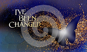 I`ve Been Changed Butterfly outline Background spatter