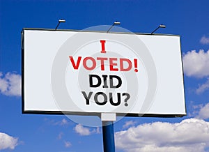 I voted. Did you symbol. Concept words I voted. Did you on beautiful big white billboard. Beautiful blue sky cloud background.