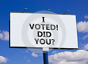 I voted. Did you symbol. Concept words I voted. Did you on beautiful big white billboard. Beautiful blue sky cloud background.