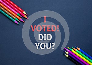 I voted. Did you symbol. Concept words I voted. Did you on beautiful black paper. Beautiful black background. Colored pencils.