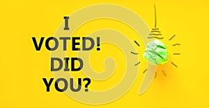 I voted. Did you symbol. Concept words I voted. Did you on beautiful yellow paper. Beautiful yellow background. Green light bulb