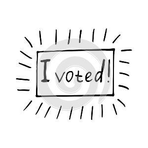 I voted lettering sketch icon, sticker, card, poster, hand drawn vector doodle, minimalism, monochrome. single element