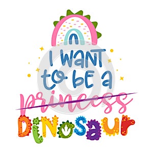 I want to be a Princess, Dinosaur - funny hand drawn doodle, cartoon dino