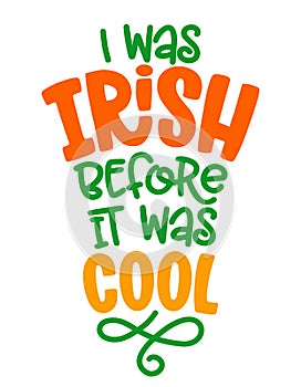 I was Irish before it was cool - funny St Patrick`s Day