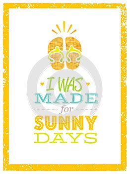 I Was Made For Sunny Days. Cute Summer Beach Quote With Flip Flops On Textured Background photo