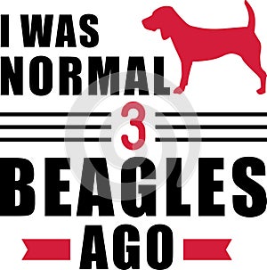 I was normal 3 Beagles ago