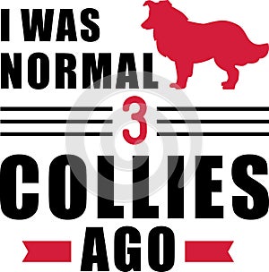 I was normal 3 Collies ago