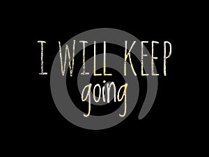 I will keep going Quote Text