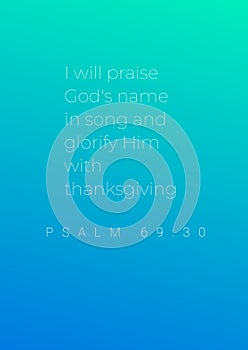 I will Praise God Name in Songs and glorify him with Thanksgiving Psalm 69 30 photo