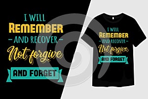 I Will Remember and Recover Not Forgive and Forget T-Shirt Design