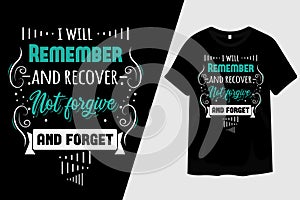 I Will Remember and Recover Not Forgive and Forget T-Shirt Design