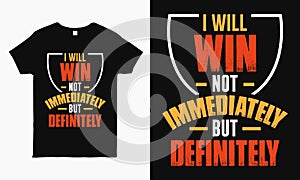 I will win not immediately but definitely. motivational saying typography T-shirt design template photo