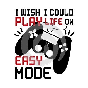 I wish i could play life on easy mode-funny text with controller.