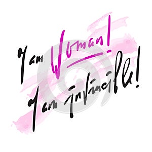 I am woman! I am invincible - feministic inspire motivational quote.