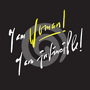 I am woman! I am invincible - feministic inspire motivational quote.