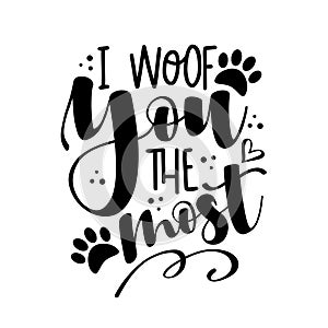 I woof you the most - funny phrase with paw print.