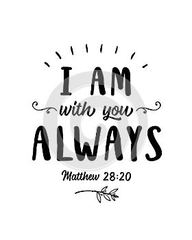 I am with you Alwaysr bible scripture design
