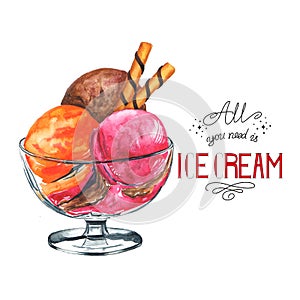 Ice Cream: ALL YOU NEED IS ICE CREAM. Watercolor illustration.